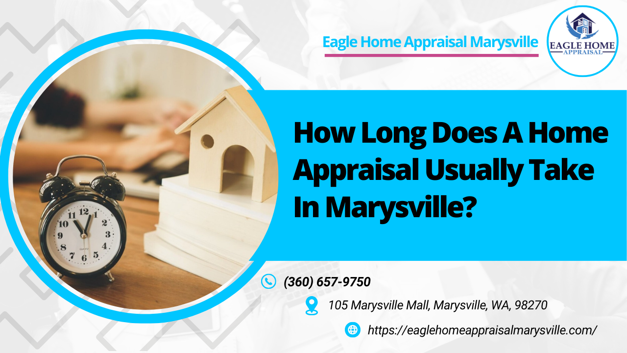 How Long Does A Home Appraisal Usually Take In Marysville?