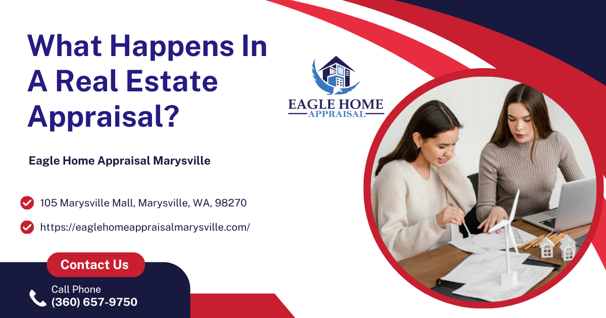 Eagle Home Appraisal Marysville - What Happens In A Real Estate Appraisal?