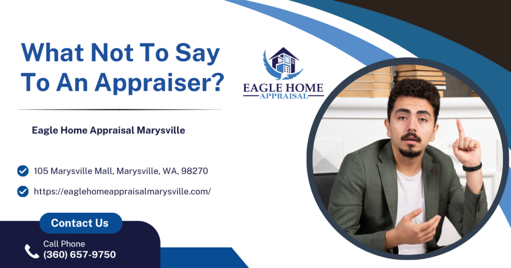 Eagle Home Appraisal Marysville - What Not To Say To An Appraiser?