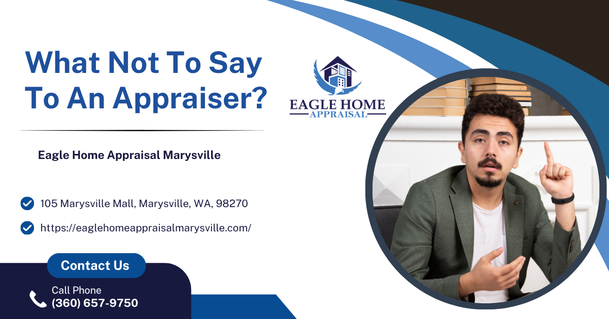 Eagle Home Appraisal Marysville - What Not To Say To An Appraiser?
